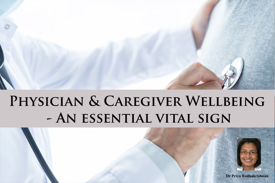 Physician and Caregiver Wellbeing An essential vital sign by Dr Priya Radhakrishnan